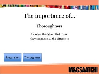 The importance of...ThoroughnessIt’s often the details that count;they can make all the differencePreparation Thoroughness 