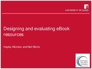School of something
FACULTY OF OTHER
Designing and evaluating eBook
resources
Hayley Atkinson and Neil Morris
 