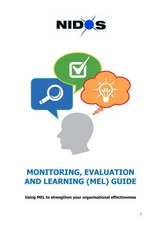 1
MONITORING, EVALUATION
AND LEARNING (MEL) GUIDE
Using MEL to strengthen your organisational effectiveness
 