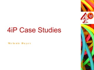 4iP Case Studies Melanie Hayes 