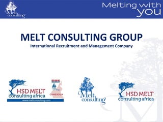 MELT CONSULTING GROUP
 International Recruitment and Management Company
 