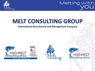 MELT CONSULTING GROUP
 International Recruitment and Management Company
 
