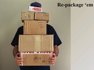 Re-package ‘em 