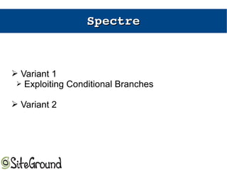 SpectreSpectre
➢ Variant 1
➢ Exploiting Conditional Branches
➢ Variant 2
 