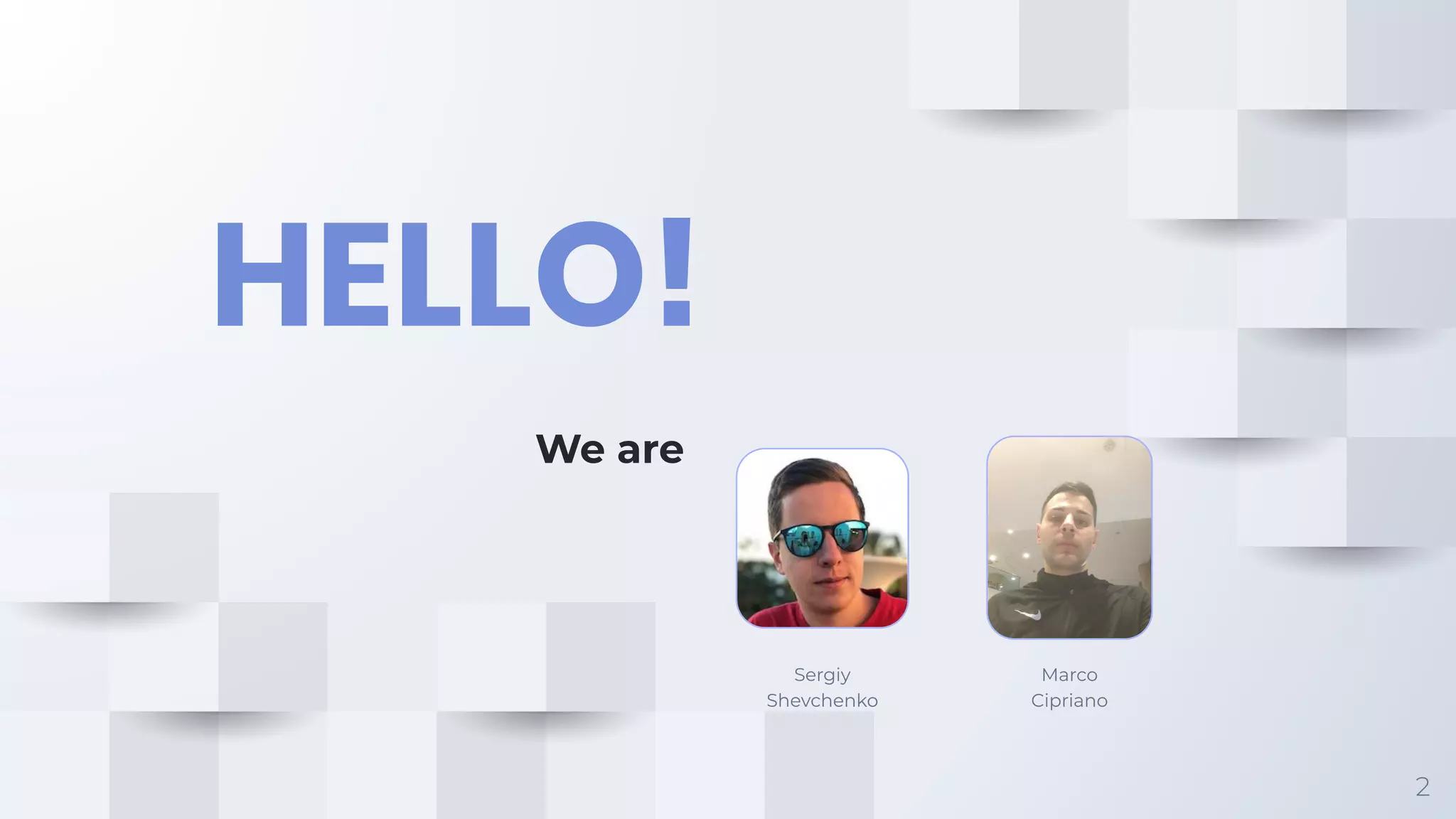 HELLO!
We are
2
Sergiy
Shevchenko
Marco
Cipriano
 