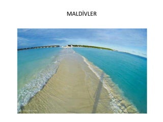 MALDİVLER
 