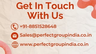 Get In Touch
With Us
+91-8851528648
Sales@perfectgroupindia.co.in
www.perfectgroupindia.co.in
 