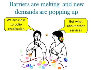 Barriers are melting and new
 demands are popping up
 