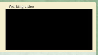 Working video
 