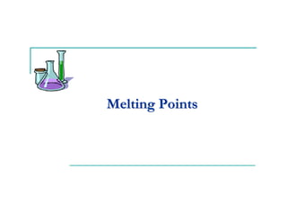 Melting Points
 