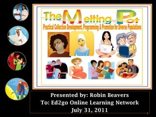 Presented by: Robin Beavers
To: Ed2go Online Learning Network
July 31, 2011

1

 