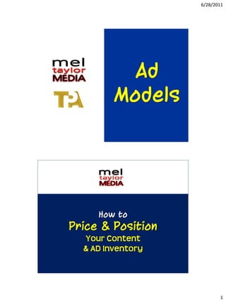 6/28/2011




           Ad
         Models




     How to
Price & Position
  Your Content
  & AD Inventory




                          1
 