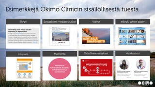 CONFIDENTIAL
v v
v v
7
Esimerkkejä Okimo Clinicin sisällöllisestä tuesta
Mainonnan
kohderyhmät, budjetti,
kohdentaminen ja...