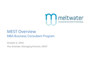 MEST Overview
MBA Business Consultant Program
October 6, 2010
Ylva Strander, Managing Director, MEST
 