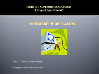 Por :   Serrate Litano Melvi

Computación e informática I
 