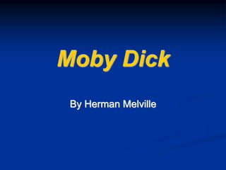 Moby Dick
By Herman Melville
 