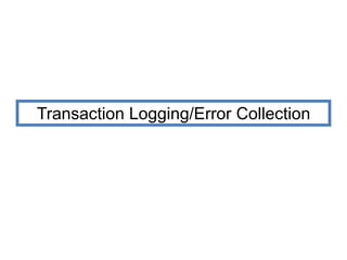 Transaction Logging/Error Collection
 