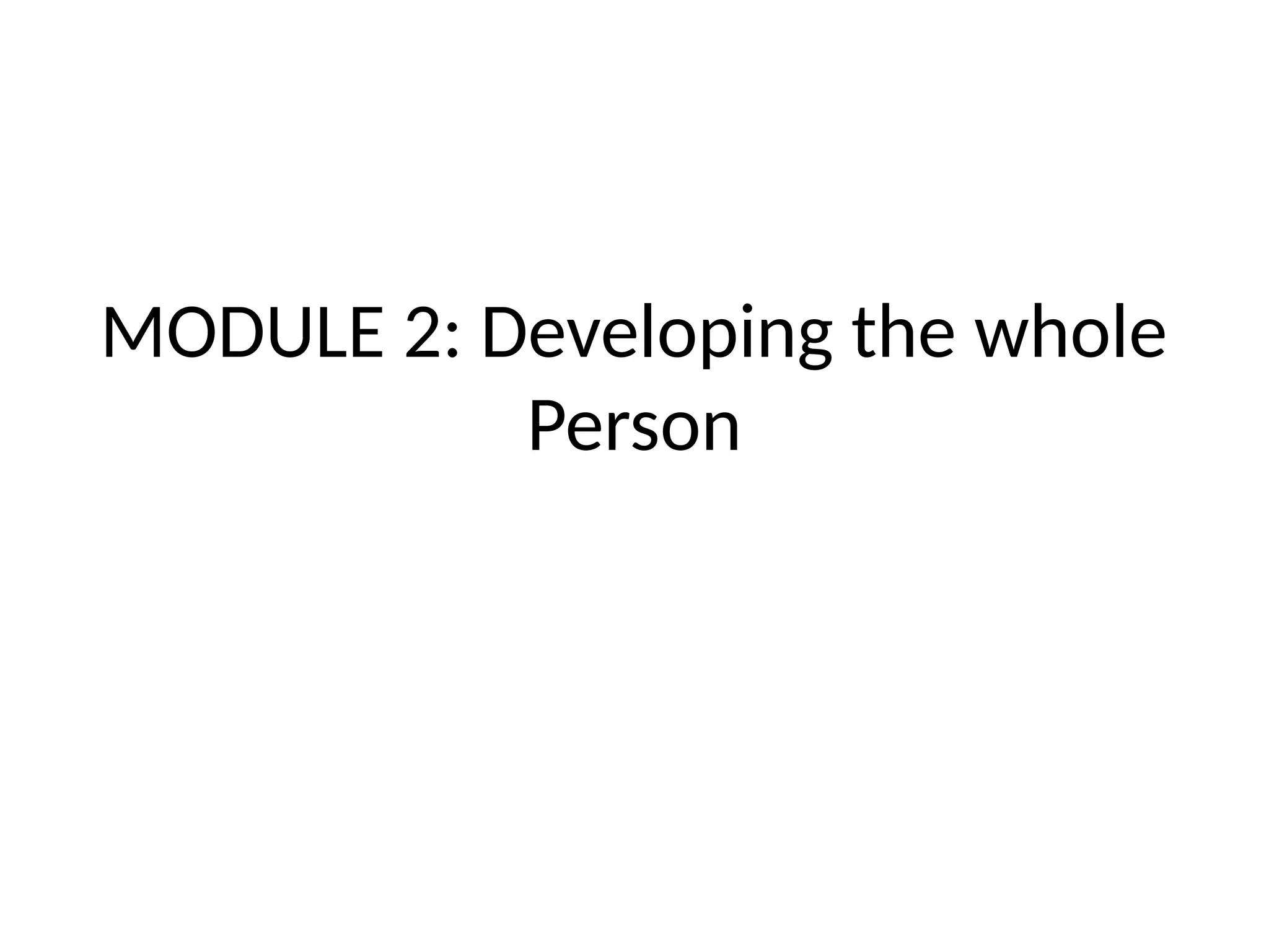 MODULE 2: Developing the whole
Person