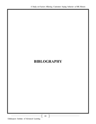 A Study on Factors Affecting Customers buying behavior at MK Motors
Girideepam Institute of Advanced Learning
68
BIBLOGRAPHY
 