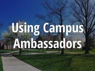 Using Campus
Ambassadors
 