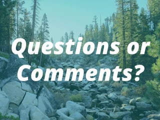 Questions or
Comments?
 
