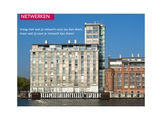 Ruigrok | NetPanel - februari 2010
NETWERKENNETWERKENNETWERKENNETWERKEN
Vraag niet wat je netwerk voor jou kan doen,
maar wat jij voor je netwerk kan doen!
 