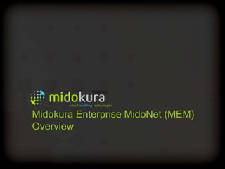 Confidential
Midokura Enterprise MidoNet (MEM)
Overview
 