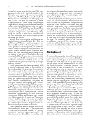 tion and research as we’ve just discussed. This ener-
gizing process for faculty and students alike is also
driving the rapid explosion of entrepreneurship edu-
cation worldwide: China, India, Japan, Russia, South
America, the old Eastern bloc, and developing coun-
tries, to name a few. First, the field seems to attract,
by its substance and nature, highly entrepreneurial
people. Historically entrepreneurial thinkers and do-
ers have been few and far between in the vast major-
ity of schools in the United States and abroad. These
creative, can-do, resilient, and passionate people
bring their entrepreneurial ways of thinking, acting,
doing, and building to their courses, their research,
and their institutions. They are the change agents—
the movers and shakers.
Second, their entrepreneurial bent brings a new
mind-set to universities and schools: They think and
act like owners! They are creative, courageous, and
determined to make it work and happen; they build
teams, practice what they preach, are institution
builders, and don’t let myopic allegiance to their dis-
ciplines impede becoming better educators. Such
thinking has been uncommon among faculty in the
vast majority of universities. Their links to the world
of practice build in relevance and excitement to their
courses and research. They do not operate in tradi-
tional ivory-tower isolation. Students, deans, and col-
leagues can be energized by the leading-by-example
pace they establish.
Third, entrepreneurship faculty constantly think
in terms of opportunity. This is in sharp contrast to
the typical mentality: We don’t have the resources; it
will cost too much; if they would only give us the
money we’d create a great program; the curriculum
committee will never approve this; and so on. Entre-
preneurial faculty know that money follows superior
teams and superior opportunities—so they create
them! They find ways to innovate, raise money, and
implement curricula and programs with entrepre-
neurial, bootstrapping methods, which, in resource-
strapped universities, is a critical strategic advantage.
They are ingenious at matching their innovative ideas
with wealthy entrepreneurs and their foundations to
raise seed money and to launch programs. There are
thousands of examples of this. As a result of their en-
trepreneurial thinking and behavior, they become
powerful role models for their students. The coupling
of theory and knowledge with actual accomplish-
ments that demonstrate how these principles, strate-
gies, and concepts can work in the private sector and
within the university is not lost on students.
Fourth, they create powerful strategic alliances with
others—colleagues, alumni, and CEO/entrepreneurs—
by practicing the teamwork principles of entrepre-
neurship they teach. As high-energy types they rub
off on those around them. There is something excit-
ing and compelling about being around highly intelli-
gent and creative entrepreneurs as the centerpiece of
your subject matter. They invariably inspire other
faculty and students as well.
Finally, they often themselves experience personal
career and life transformations. Entrepreneurs with
an itch to teach find the pastures of entrepreneurship
among the richest they have ever grazed. Time and
again they make major career changes to include
more teaching because they find it so energizing and
rewarding. They usually report that their businesses
improve even though they are there less! Many be-
come significant benefactors to their universities,
funding new endowed chairs and centers. To teach is
to learn. Many of their students experience and report
the same. The compelling nature of the entrepre-
neurial journey may not be for everyone, but many
youths and adults today are anxious to find out. The
journey can be addictive for faculty and students alike.
The Road Ahead
A number of years ago the famous Texas real estate
entrepreneur Trammel Crow was inducted into Bab-
son’s Academy of Distinguished Entrepreneurs. This
hulk of a man both physically and by reputation put
his arm around the first author’s shoulder and asked
the dreaded question: “Preefessor Timmons” (the
tone revealed he knew his own answer), “can you re-
ally teach someone to be an entreeepreeeneur [our
phonetic emphasis]?” “Mr. Crow,” he replied, “what I
think you may be asking me is this: Are you so pre-
posterous and optimistic that you believe you can
take average undergraduate students and in 15
weeks, and 35–40 hours of classroom time, turn them
into the economic equivalent of a Beethoven or Pi-
casso? I think you and I both know the answer to that
question, Mr. Crow.” Crow laughed and smiled and
simply said, “I see what you mean.”
As time has gone on we have realized the question
isn’t a very good one, and it doesn’t matter. Can you
teach someone to have the basketball moves of a Yao
Ming, the flair on the racetracks of a Liu Xiang, the
unparalleled table-tennis skills of a Zhang Yining, the
sense of rhythm and the magic fingers of a Lang
Lang, or the ball control of tennis player Li Na?
If you apply such an exceptional standard of ge-
nius, most will say probably not. But if you ask,
“Could we create the environment to provide people
with the opportunity to learn, build, test, discover,
and reshape their aptitudes and talent as entre-
preneurs?” our answer has been for decades a re-
sounding yes. To continue with the sports analogy,
this was the kind of environment that table tennis
12 Part I The Entrepreneurial Mind for an Entrepreneurial World
tim81551_ch01IT.qxd 1/18/12 3:34 PM Page 12
Sam
ple
C
hapter
 