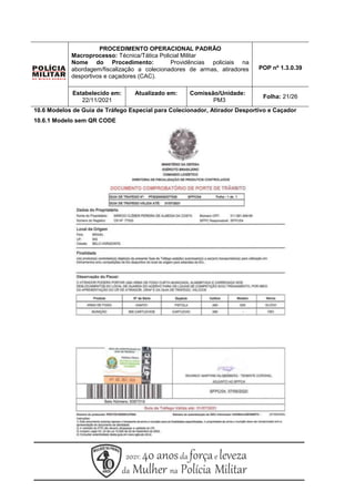 PROCEDIMENTO OPERACIONAL PADRÃO
Macroprocesso: Técnica/Tática Policial Militar
Nome do Procedimento: Providências policiais na
abordagem/fiscalização a colecionadores de armas, atiradores
desportivos e caçadores (CAC).
POP nº 1.3.0.39
Estabelecido em:
22/11/2021
Atualizado em: Comissão/Unidade:
PM3
Folha: 21/26
10.6 Modelos de Guia de Tráfego Especial para Colecionador, Atirador Desportivo e Caçador
10.6.1 Modelo sem QR CODE
 