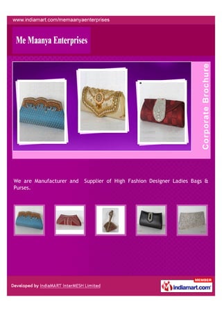 We are Manufacturer and   Supplier of High Fashion Designer Ladies Bags &
Purses.
 