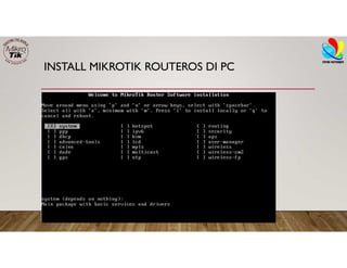 INSTALL MIKROTIK ROUTEROS DI PC
 