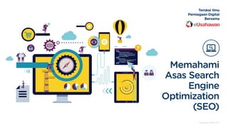 Memahami
Asas Search
Engine
Optimization
(SEO)
Copyright MDEC 2017
Terokai Ilmu
Perniagaan Digital
Bersama
 
