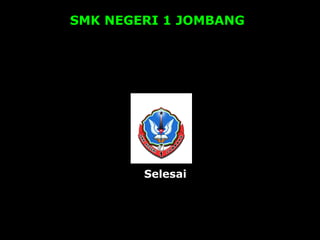 SMK NEGERI 1 JOMBANG
Selesai
 
