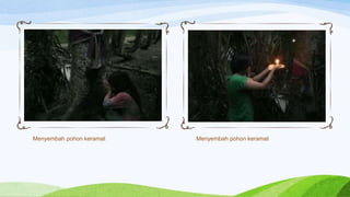 Menyembah pohon keramat Menyembah pohon keramat
 