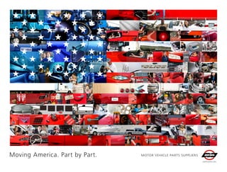 Moving America. Part by Part.   MOTOR VEHICLE PARTS SUPPLIERS
                                                                WWW.MEMA.ORG
 