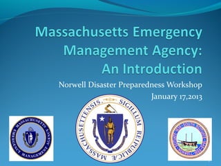 Norwell Disaster Preparedness Workshop
                         January 17,2013




                                           1
 