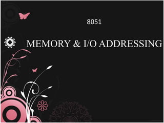 8051 MEMORY & I/O ADDRESSING 
