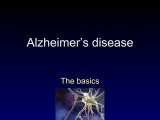 Alzheimer’s disease The basics 
