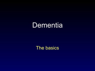 Dementia The basics 