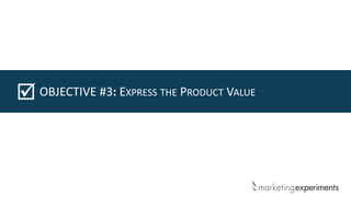 OBJECTIVE #3: EXPRESS THE PRODUCT VALUE
 