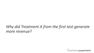 Why did Treatment A from the first test generate
more revenue?
 