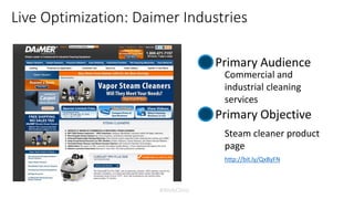 #WebClinic
Live Optimization: Daimer Industries
Primary Audience
Primary Objective
Steam cleaner product
page
Commercial and
industrial cleaning
services
http://bit.ly/QxByFN
 