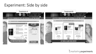 Experiment: Side by side
Treatment A Treatment B
 