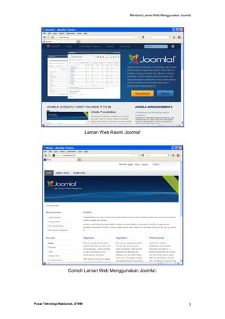 Membina Laman Web Menggunakan Joomla!

Laman Web Rasmi Joomla!

Contoh Laman Web Menggunakan Joomla!.

Pusat Teknologi Maklumat, UTHM

3

 