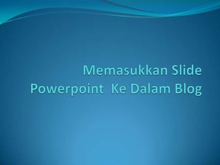 Memasukkan Slide PowerpointKeDalam Blog 