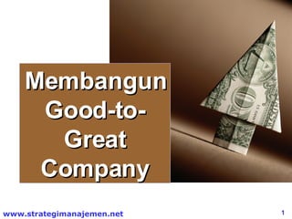 Membangun  Good-to- Great  Company 