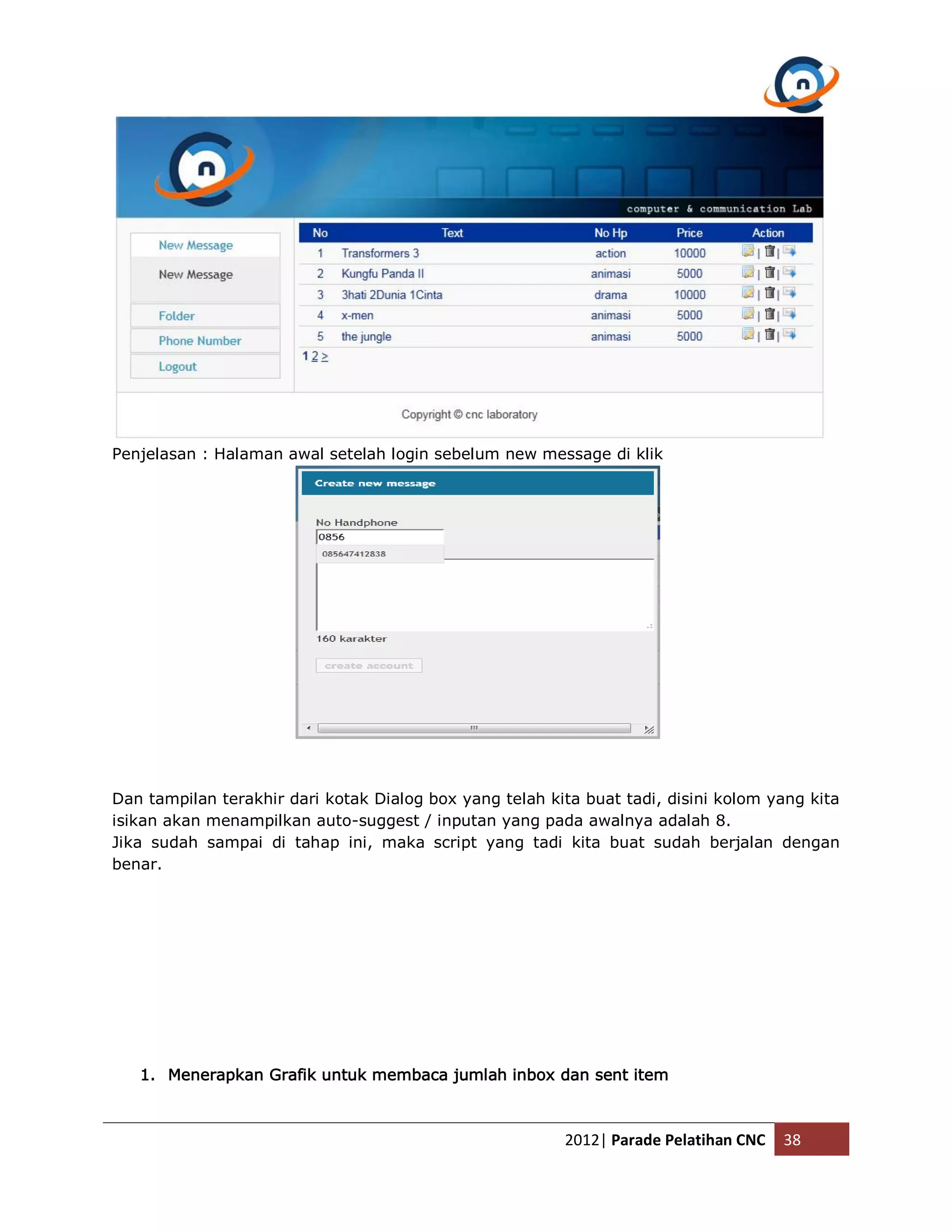 Penjelasan : Halaman awal setelah login sebelum new message di klik Dan tampilan terakhir dari kotak Dialog box yang telah kita buat tadi, disini kolom yang kita isikan akan menampilkan auto-suggest / inputan yang pada awalnya adalah 8. Jika sudah sampai di tahap ini, maka script yang tadi kita buat sudah berjalan dengan benar. 1. Menerapkan Grafik untuk membaca jumlah inbox dan sent item 2012| Parade Pelatihan CNC 38 