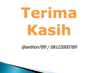 Terima
Kasih
@anthon789 / 08122000789
 
