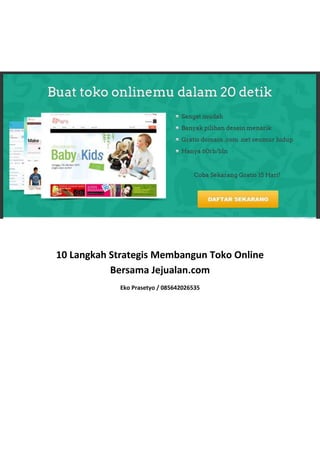 10 Langkah Strategis Membangun Toko Online
           Bersama Jejualan.com
            Eko Prasetyo / 085642026535
 