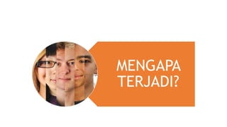 MENGAPA
TERJADI?
 